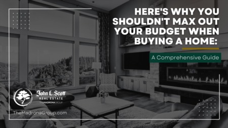 WHY YOU SHOULDN’T MAX OUT YOUR BUDGET WHEN BUYING A HOME