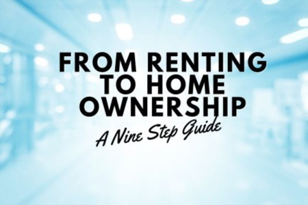 From Renting to Homeownership: A 9-Step Guide
