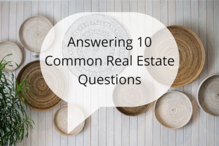 Answering 10 Common Real Estate Questions