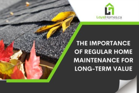 The Importance of Regular Home Maintenance for Long-Term Value