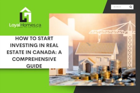 How to Start Investing in Real Estate in Canada: A Comprehensive Guide