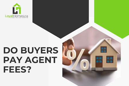 Do Buyers Pay the Real Estate Agent Fees in Canada?