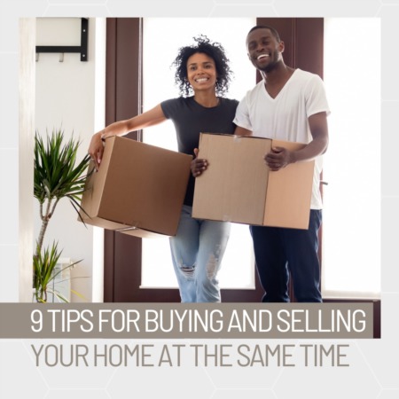 9 Tips for Buying and Selling Your Home at the Same Time