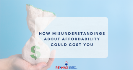   How Misunderstandings about Affordability Could Cost You