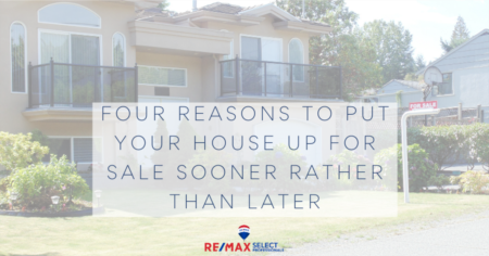 Four reasons to put your house up for sale sooner rather than later!
