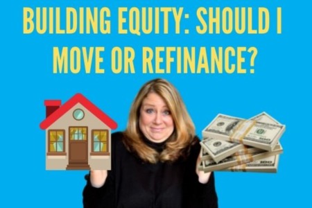 Building Equity: Should I Move or Refinance?