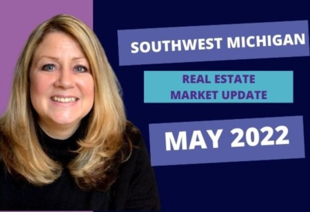 May 2022 Real Estate Market Update for Southwest Michigan