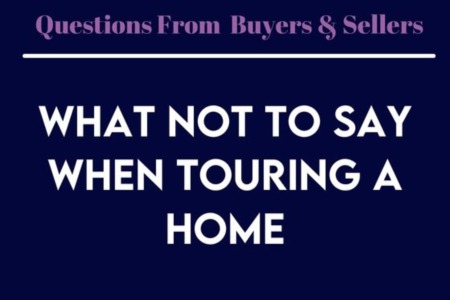 What Not to Say When Touring a Home