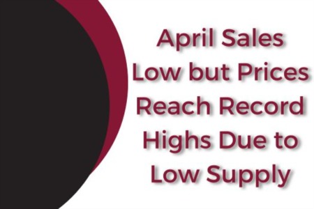 APRIL SALES LOW BUT PRICES REACH RECORD HIGHS DUE TO LOW SUPPLY