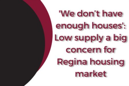 'We don’t have enough houses': Low supply a big concern for Regina housing market