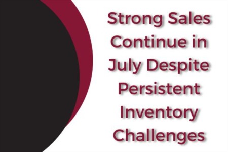 STRONG SALES CONTINUE IN JULY DESPITE PERSISTENT INVENTORY CHALLENGES