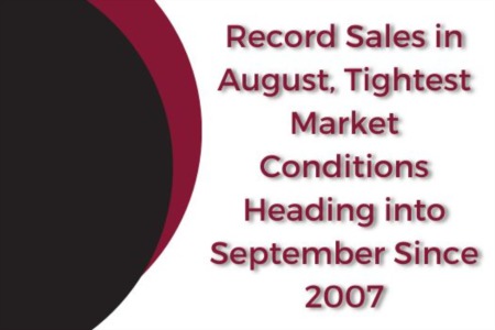 RECORD SALES IN AUGUST, TIGHTEST MARKET CONDITIONS HEADING INTO SEPTEMBER SINCE 2007