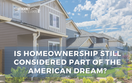 Is Homeownership Still Considered Part of the American Dream?