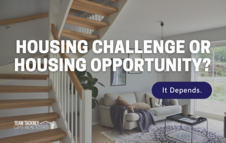 Housing Challenge or Housing Opportunity? It Depends.