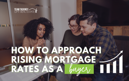 How To Approach Rising Mortgage Rates as a Buyer