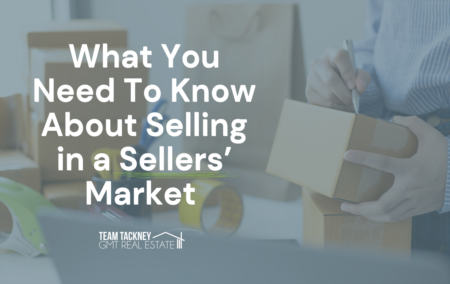 What You Need To Know About Selling in a Sellers’ Market 
