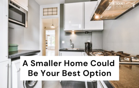 A Smaller Home Could Be Your Best Option