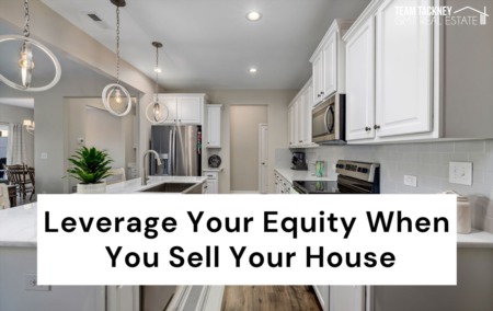 Leverage Your Equity When You Sell Your House
