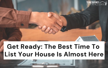 Get Ready: The Best Time To List Your House Is Almost Here