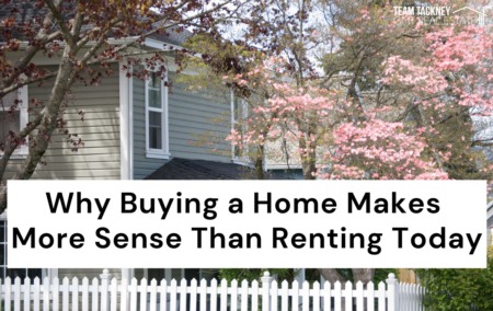 Why Buying a Home Makes More Sense Than Renting Today
