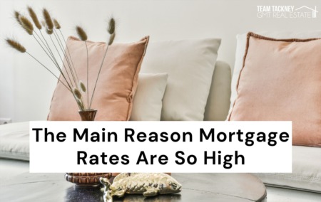 The Main Reason Mortgage Rates Are So High