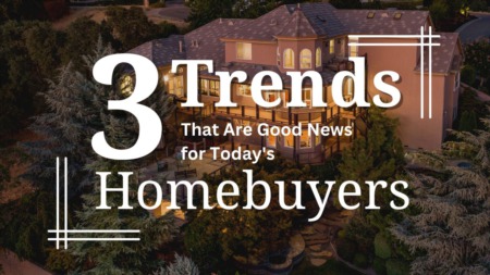 3 Trends That Are Good News for Today's Homebuyers