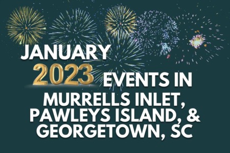 January 2023 Events in Murrells Inlet, Pawleys Island, and Georgetown, SC