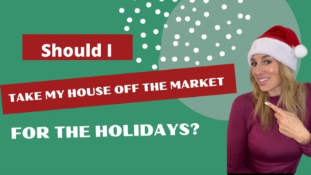 Should I Take My Home Off The Market For The Holidays?