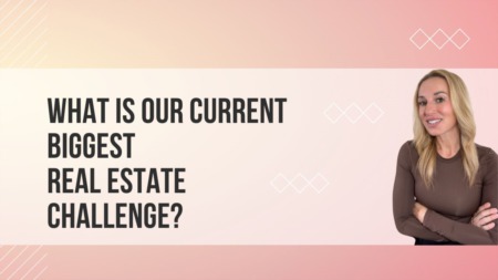 What Is Our Current BIGGEST Real Estate Challenge?