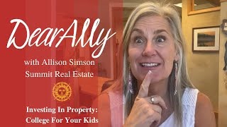 Dear Ally: Investing in Property - College For Your Kids