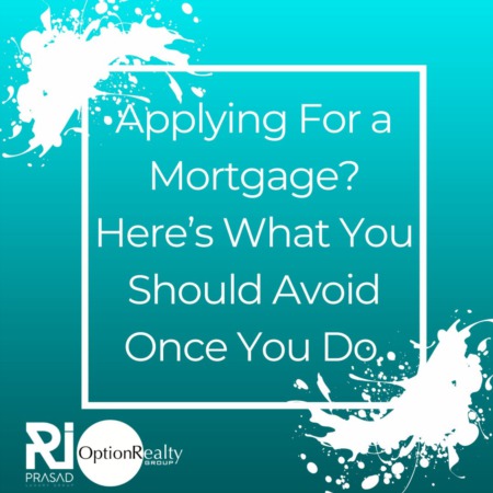Applying For a Mortgage? Here’s What You Should Avoid Once You Do.