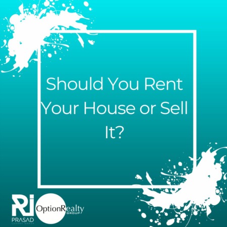 Should You Rent Your House or Sell It?