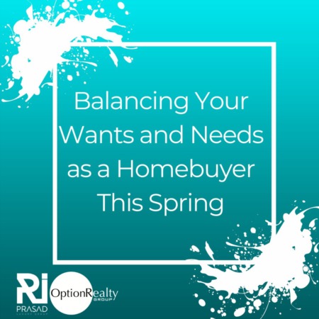 Balancing Your Wants and Needs as a Homebuyer This Spring