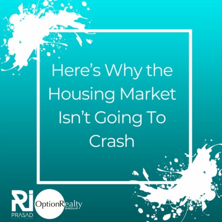 Here’s Why the Housing Market Isn’t Going To Crash