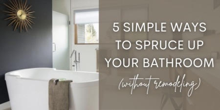 5 Simple Ways to Spruce Up Your Bathroom Without Remodeling