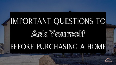 Important Questions to Ask Yourself as a Home Buyer