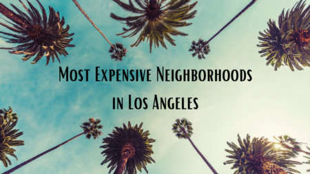 Most Expensive Neighborhoods in Los Angeles