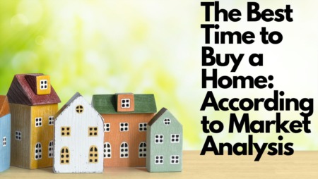 The Best Time to Buy a Home: According to Market Analysis