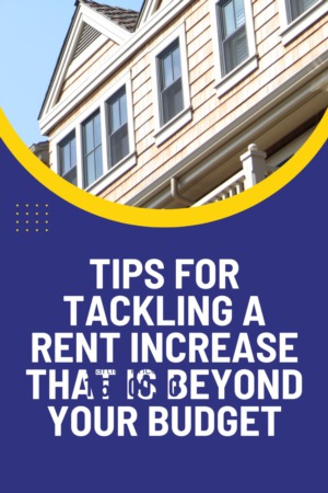 Tips for Tackling a Rent Increase That is Beyond Your Budget
