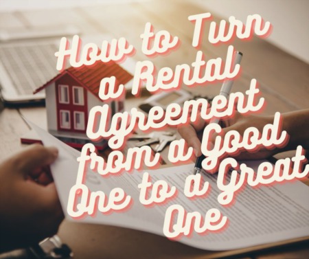How to Turn a Rental Agreement from a Good One to a Great One