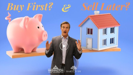 When Purchasing a Property in Washington, DC, Maryland, or Virginia: Should You Buy a Home First and Sell Later?