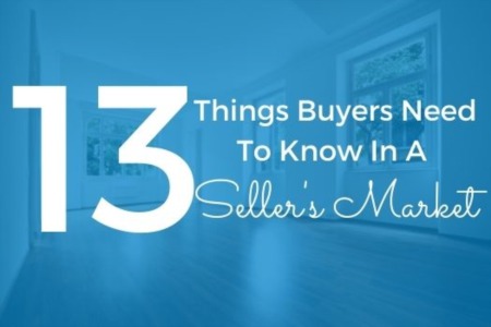 13 Things Buyers Need To Know In A Seller's Market