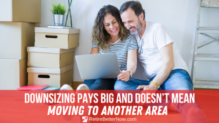 Downsizing Pays Big and Doesn’t Mean Moving to Another Area