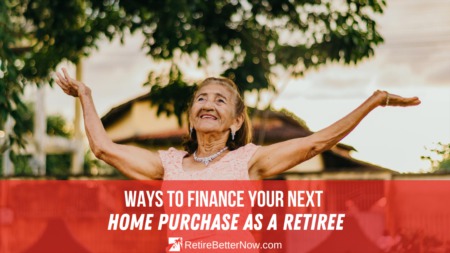 Ways to Finance Your Next Home Purchase as a Retiree