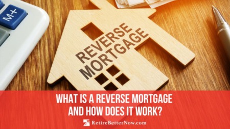 What is a Reverse Mortgage and How Does it Work?