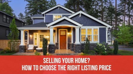 Selling Your Home? How to Choose the Right Listing Price