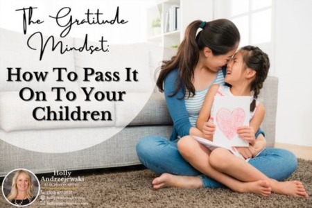 The Gratitude Mindset: How To Pass It On To Your Children