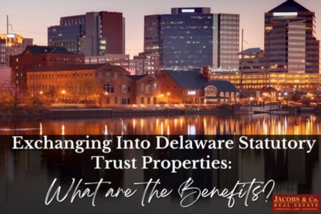 Exchanging Into Delaware Statutory Trust Properties: What are the Benefits?
