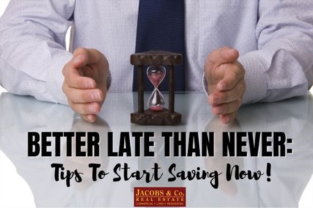Better Late Than Never: Tips To Start Saving Now!