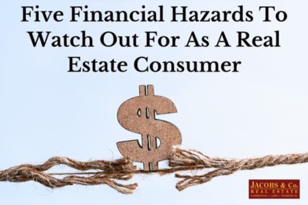 Five Financial Hazards To Watch Out For As A Real Estate Consumer